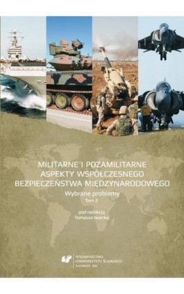 Militarne i pozamilitarne aspekty współczesnego bezpieczeństwa międzynarodowego. Wybrane problemy. T. 2 - Ebook - 978-83-226-3185-0
