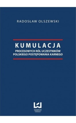 Kumulacja procesowych ról uczestników polskiego postępowania karnego - Radosław Olszewski - Ebook - 978-83-7525-928-5