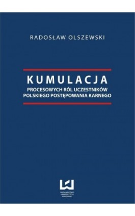 Kumulacja procesowych ról uczestników polskiego postępowania karnego - Radosław Olszewski - Ebook - 978-83-7525-928-5