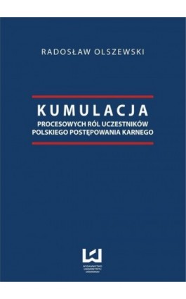 Kumulacja procesowych ról uczestników polskiego postępowania karnego - Radosław Olszewski - Ebook - 978-83-7525-928-5