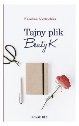 Tajny plik Beaty K. - Karolina Niedzielska - Ebook - 978-83-8083-429-3