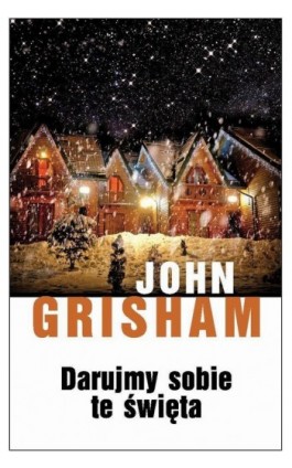 Darujmy sobie te święta - John Grisham - Ebook - 978-83-7885-199-8