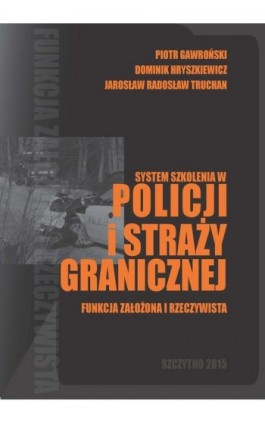 System szkolenia w Policji i Straży Granicznej - funkcja założona i rzeczywista - Piotr Gawroński - Ebook - 978-83-7462-469-5