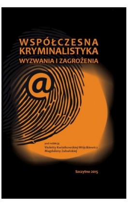 Współczesna kryminalistyka. Wyzwania i zagrożenia - Violetta Kwiatkowska-Wójcikiewicz - Ebook - 978-83-7462-505-0