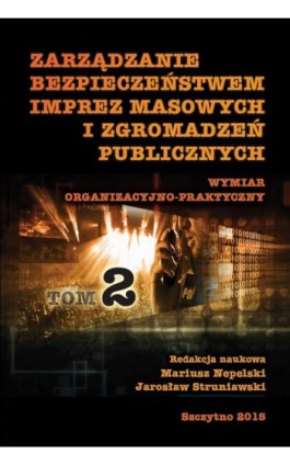 Zarządzanie bezpieczeństwem imprez masowych i zgromadzeń publicznych. Wymiar organizacyjno-praktyczny. Część II - Mariusz Nepelski - Ebook - 978-83-7462-509-8