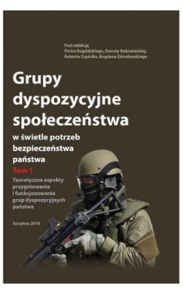 Grupy dyspozycyjne społeczeństwa w świetle potrzeb bezpieczeństwa państwa. Tom 1 Teoretyczne aspekty przygotowania i funkcjonowa - Piotr Bogdalski - Ebook - 978-83-7462-446-6