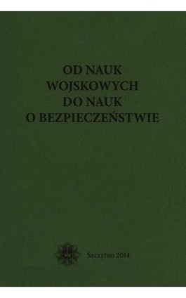 Od nauk wojskowych do nauk o bezpieczeństwie - Bernard Wiśniewski - Ebook - 978-83-7462-442-8