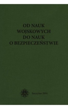 Od nauk wojskowych do nauk o bezpieczeństwie - Bernard Wiśniewski - Ebook - 978-83-7462-442-8