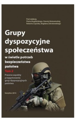 Grupy dyspozycyjne społeczeństwa w świetle potrzeb bezpieczeństwa państwa. Tom 2 Prawne aspekty przygotowania grup dyspozycyjnyc - Piotr Bogdalski - Ebook - 978-83-7462-447-3