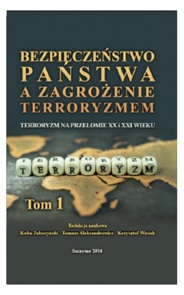 Bezpieczeństwo państwa a zagrożenie terroryzmem. Terroryzm na przełomie XX i XXI w. Część I - Kuba Jałoszyński - Ebook - 978-83-7462-523-4