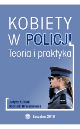 Kobiety w Policji. Teoria i praktyka - Dominik Hryszkiewicz - Ebook - 978-83-7462-559-3