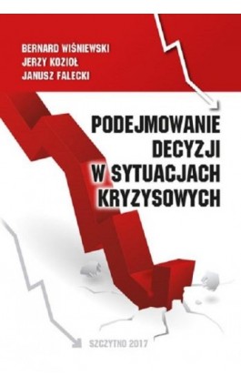Podejmowanie decyzji w sytuacjach kryzysowych - Bernard Wiśniewski - Ebook - 978-83-7462-553-1