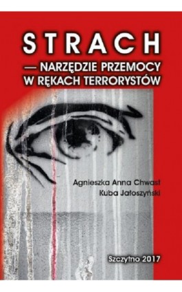 Strach - narzędzie przemocy w rękach terrorystów - Agnieszka Anna Chwast - Ebook - 978-83-7462-571-5