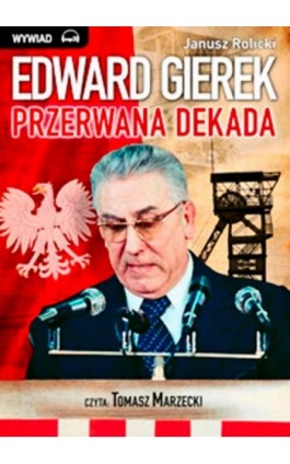 Edward Gierek. Przerwana Dekada - Janusz Rolicki - Audiobook - 978-83-63302-30-6