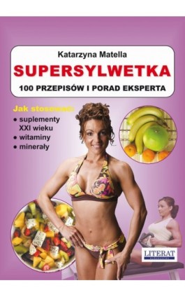 Supersylwetka. 100 przepisów i porad eksperta - Katarzyna Matella - Ebook - 978-83-7774-473-4