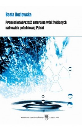 Promieniotwórczość naturalna wód źródlanych uzdrowisk południowej Polski - Beata Kozłowska - Ebook - 978-83-8012-783-8