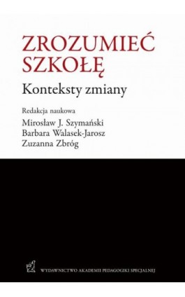 Zrozumieć szkołę. Konteksty zmiany - Mirosław J. Szymański - Ebook - 978-83-64953-53-8