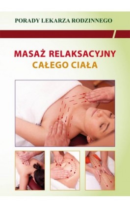 Masaż relaksacyjny całego ciała. Porady lekarza rodzinnego - Emilia Chojnowska - Ebook - 978-83-7774-462-8