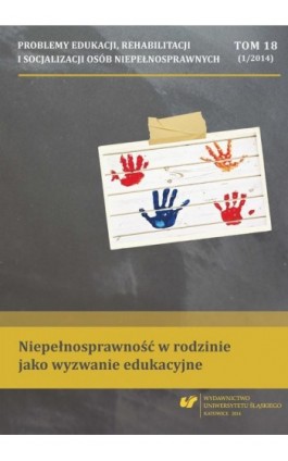 Problemy Edukacji, Rehabilitacji i Socjalizacji Osób Niepełnosprawnych. T. 18, nr 1/2014: Niepełnosprawność w rodzinie jako wyzw - Ebook