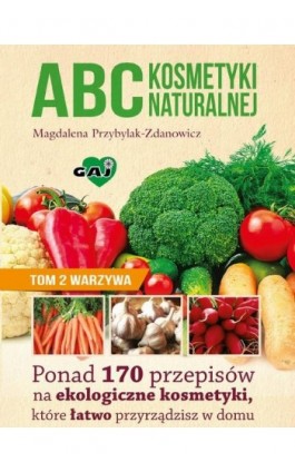 ABC kosmetyki naturalnej T.2 warzywa - Magdalena Przybylak-Zdanowicz - Ebook - 978-83-63537-30-2