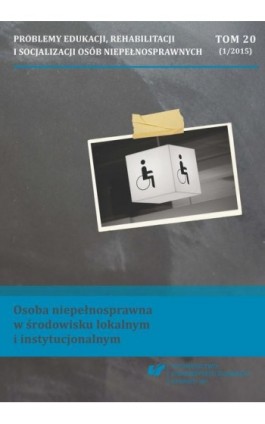 „Problemy Edukacji, Rehabilitacji i Socjalizacji Osób Niepełnosprawnych”. T. 20, nr 1/2015: Osoba niepełnosprawna w środowisku l - Ebook