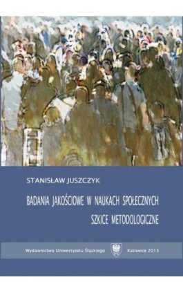 Badania jakościowe w naukach społecznych - Stanisław Juszczyk - Ebook - 978-83-226-2316-9