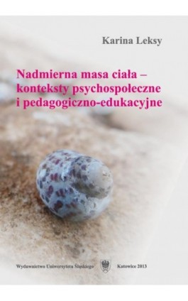 Nadmierna masa ciała — konteksty psychospołeczne i pedagogiczno-edukacyjne - Karina Leksy - Ebook - 978-83-8012-138-6