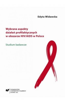 Wybrane aspekty działań profilaktycznych w obszarze HIV/AIDS w Polsce - Edyta Widawska - Ebook - 978-83-226-3060-0