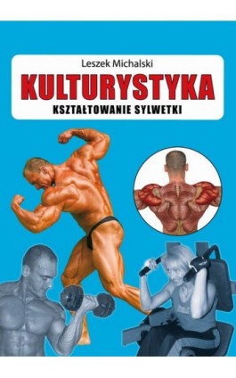 Kulturystyka Kształtowanie sylwetki - Leszek Michalski - Ebook - 978-83-7774-424-6