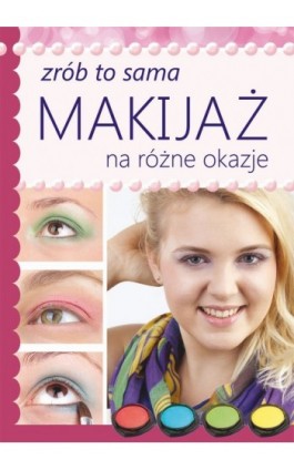 Makijaż na różne okazje - Katarzyna Jastrzębska - Ebook - 978-83-7774-521-2