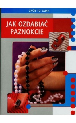 Jak ozdabiać paznokcie - Marta Jendraszak - Ebook - 978-83-7898-512-9