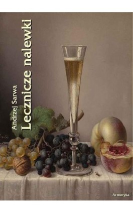 Lecznicze nalewki 265 receptur - Andrzej Sarwa - Ebook - 978-83-62661-97-8