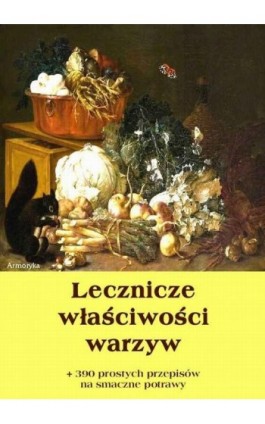 Lecznicze właściwości warzyw + 390 prostych przepisów na smaczne potrawy - Dobrosław Miód - Ebook - 978-83-62661-99-2