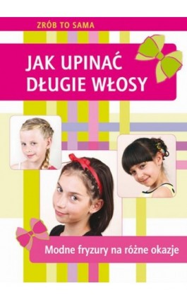 Jak upinać długie włosy - Marta Jendraszak - Ebook - 978-83-7898-498-6