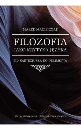 Filozofia jako krytyka języka. Od Kartezjusza do Dummetta - Marek Maciejczak - Ebook - 978-83-7814-567-7