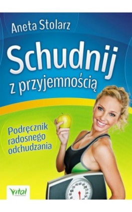 Schudnij z przyjemnością. Podręcznik radosnego odchudzania - Aneta Stolarz - Ebook - 978-83-64278-54-9