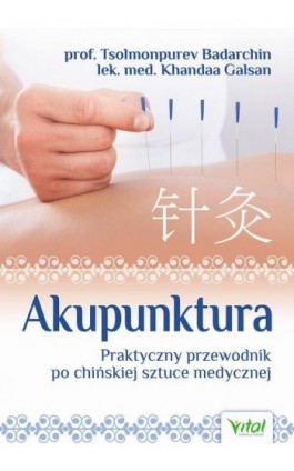 Akupunktura. Praktyczny przewodnik po chińskiej sztuce medycznej - Tsolmonpurev Badarchin - Ebook - 978-83-64278-56-3