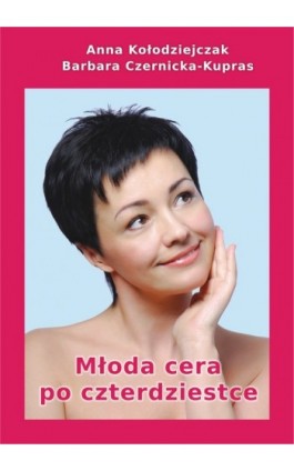 Młoda cera po czterdziestce - Anna Kołodziejczak - Ebook - 978-83-852849-2-5