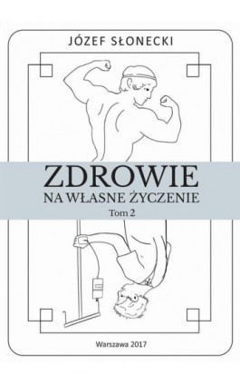 Zdrowie na własne życzenie. Tom 2 - Józef Słonecki - Ebook - 978-83-948289-1-2