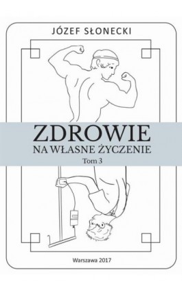 Zdrowie na własne życzenie. Tom 3 - Józef Słonecki - Ebook - 978-83-948289-2-9