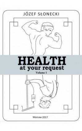 Health at your request Volume 1 - Józef Słonecki - Ebook - 978-83-948289-4-3