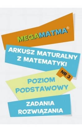 Matematyka-Arkusz maturalny. MegaMatma nr 3. Poziom podstawowy. Zadania z rozwiązaniami. - Praca zbiorowa - Ebook - 978-83-63410-09-4