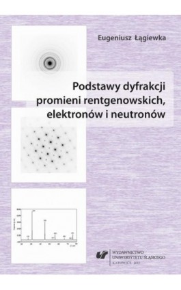 Podstawy dyfrakcji promieni rentgenowskich, elektronów i neutronów - Eugeniusz Łągiewka - Ebook - 978-83-8012-149-2