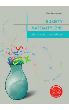 Bukiety matematyczne dla liceum i technikum - Piotr Jędrzejewicz - Ebook - 978-83-7420-375-3