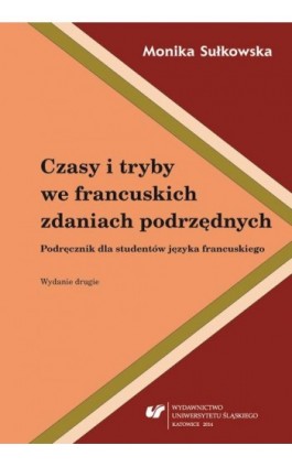 Czasy i tryby we francuskich zdaniach podrzędnych.  Wyd. 2. - Monika Sułkowska - Ebook - 978-83-8012-376-2