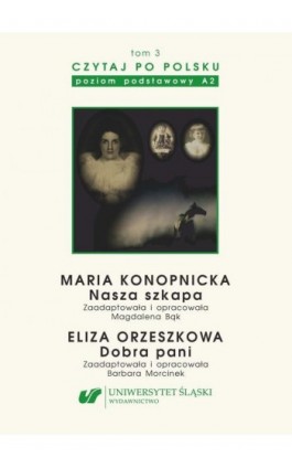 Czytaj po polsku. T. 3: Maria Konopnicka: „Nasza szkapa”. Eliza Orzeszkowa: „Dobra pani”. Wyd. 5 - Ebook - 978-83-8012-719-7