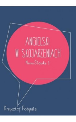 Angielski w skojarzeniach. MemoSłówka 1 - Krzysztof Potyrała - Ebook - 978-83-938776-0-7