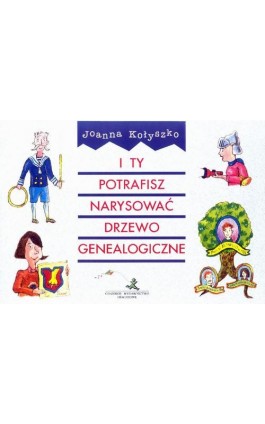 I ty potrafisz narysować drzewo genealogiczne - Joanna Kołyszko - Ebook - 978-83-8569-447-2