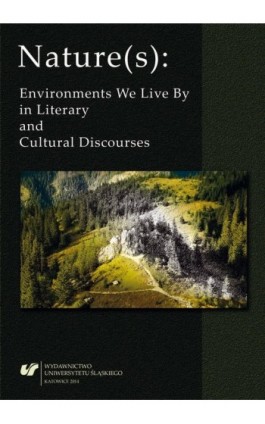 Nature(s): Environments We Live By in Literary and Cultural Discourses - Ebook - 978-83-8012-025-9