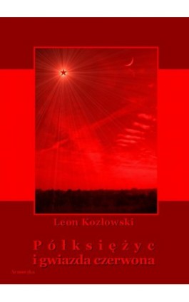 Półksiężyc i gwiazda czerwona - Leon Kozłowski - Ebook - 978-83-8064-063-4